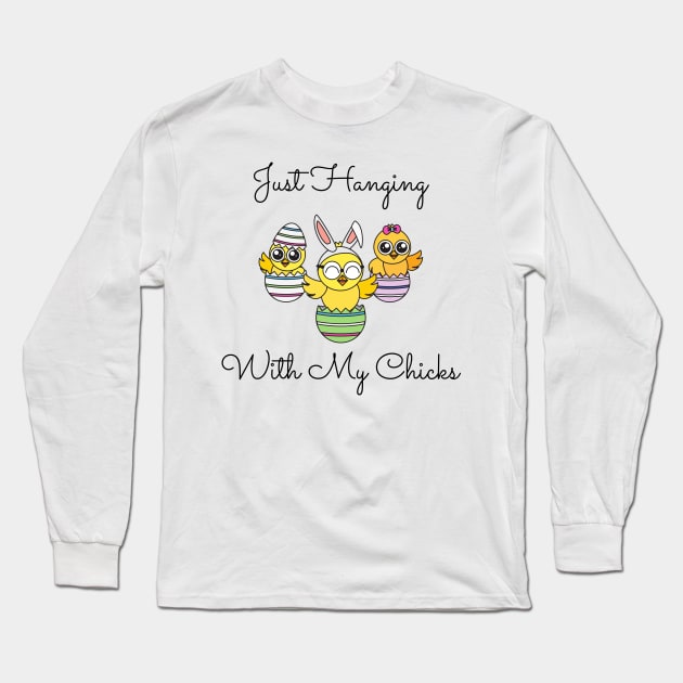 Just Hanging Out With My Chicks. Cute Little Chicks in Easter Eggs. Perfect for an Easter Basket Stuffer. Happy Easter Gift Long Sleeve T-Shirt by That Cheeky Tee